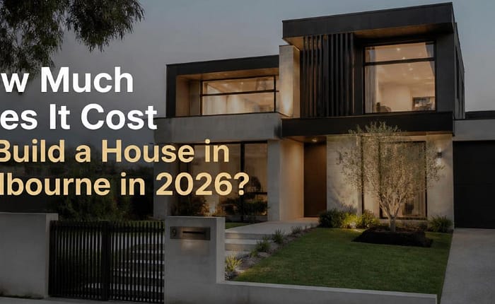 Cost to Build a House in Melbourne 2026